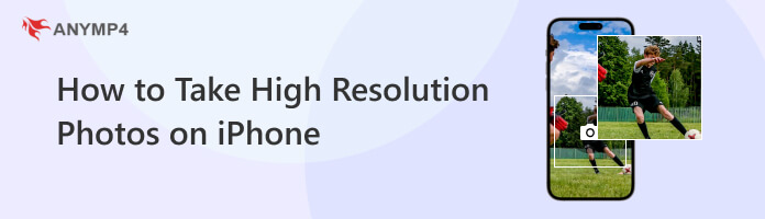 How to Take High-Resolution Photos on iPhone