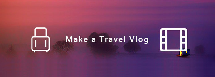 Make a Travel Vlog